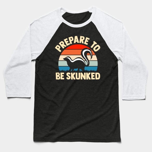 prepare to be skunked Baseball T-Shirt by TheDesignDepot